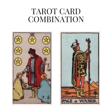 six of pentacles and page of wands tarot cards combination meaning
