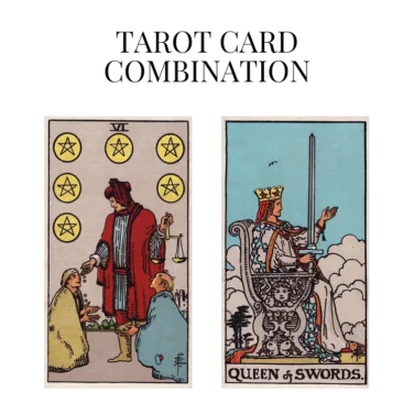 six of pentacles and queen of swords tarot cards combination meaning