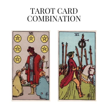 six of pentacles and six of wands tarot cards combination meaning