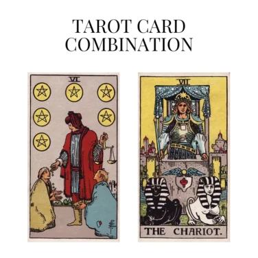 six of pentacles and the chariot tarot cards combination meaning