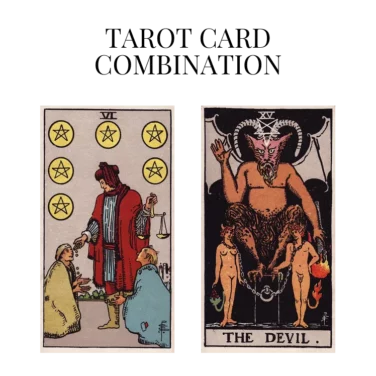 six of pentacles and the devil tarot cards combination meaning