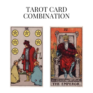 six of pentacles and the emperor tarot cards combination meaning