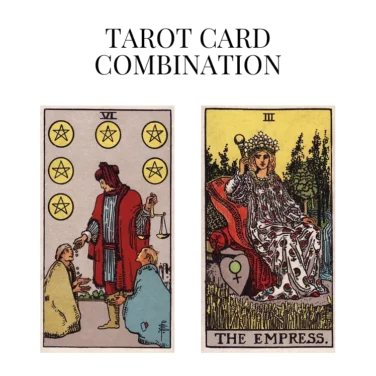 six of pentacles and the empress tarot cards combination meaning