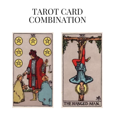 six of pentacles and the hanged man tarot cards combination meaning