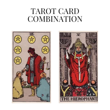 six of pentacles and the hierophant tarot cards combination meaning