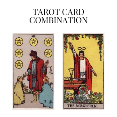 six of pentacles and the magician tarot cards combination meaning