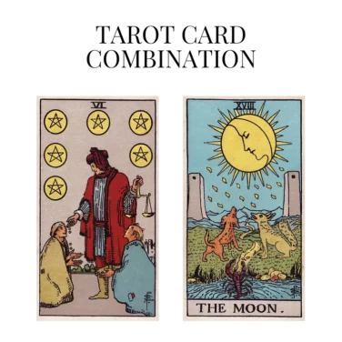 six of pentacles and the moon tarot cards combination meaning