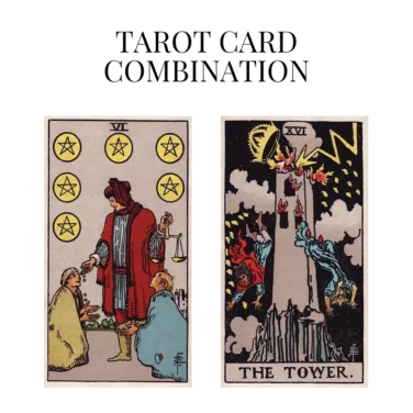 six of pentacles and the tower tarot cards combination meaning