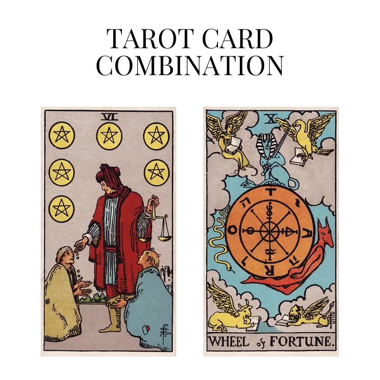 six of pentacles and wheel of fortune tarot cards combination meaning
