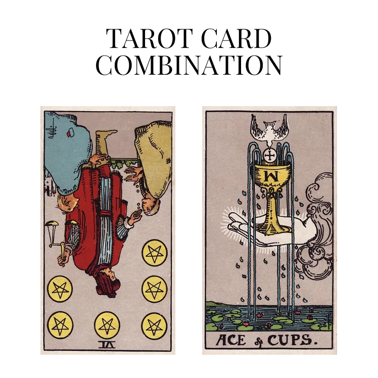six of pentacles reversed and ace of cups tarot cards combination meaning