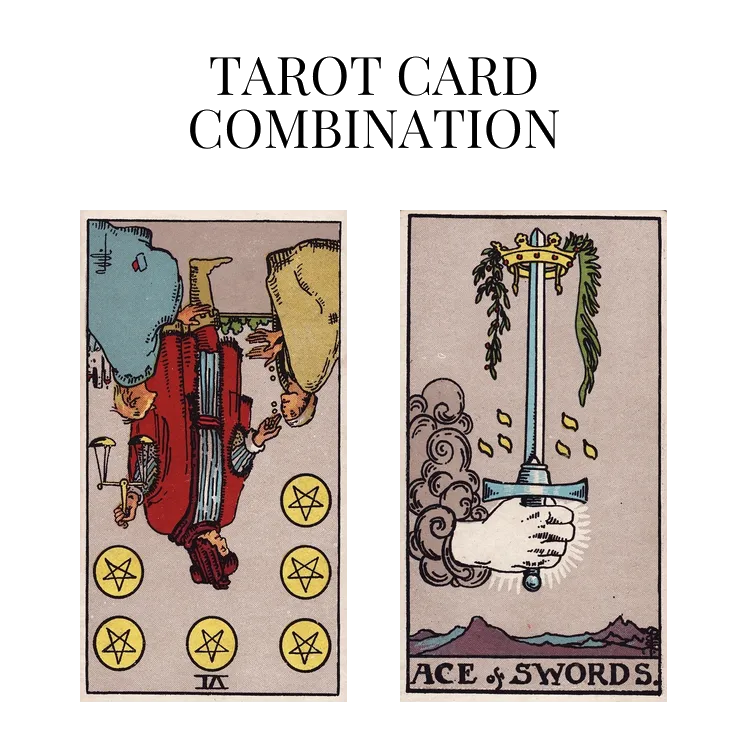 six of pentacles reversed and ace of swords tarot cards combination meaning