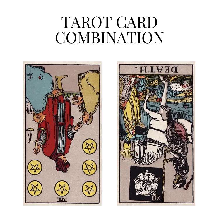 six of pentacles reversed and death reversed tarot cards combination meaning