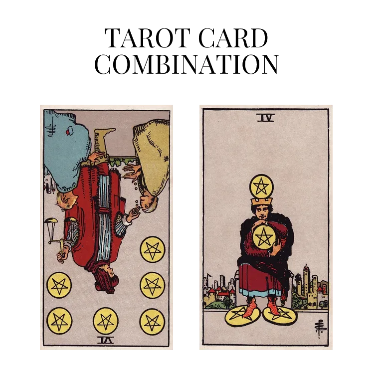 six of pentacles reversed and four of pentacles tarot cards combination meaning