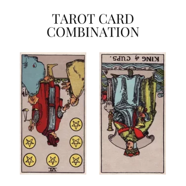 six of pentacles reversed and king of cups reversed tarot cards combination meaning