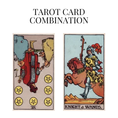 six of pentacles reversed and knight of wands tarot cards combination meaning