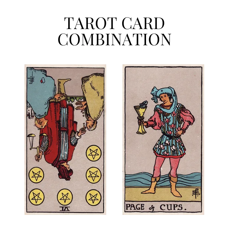six of pentacles reversed and page of cups tarot cards combination meaning