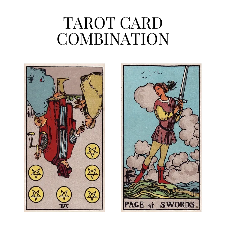 six of pentacles reversed and page of swords tarot cards combination meaning