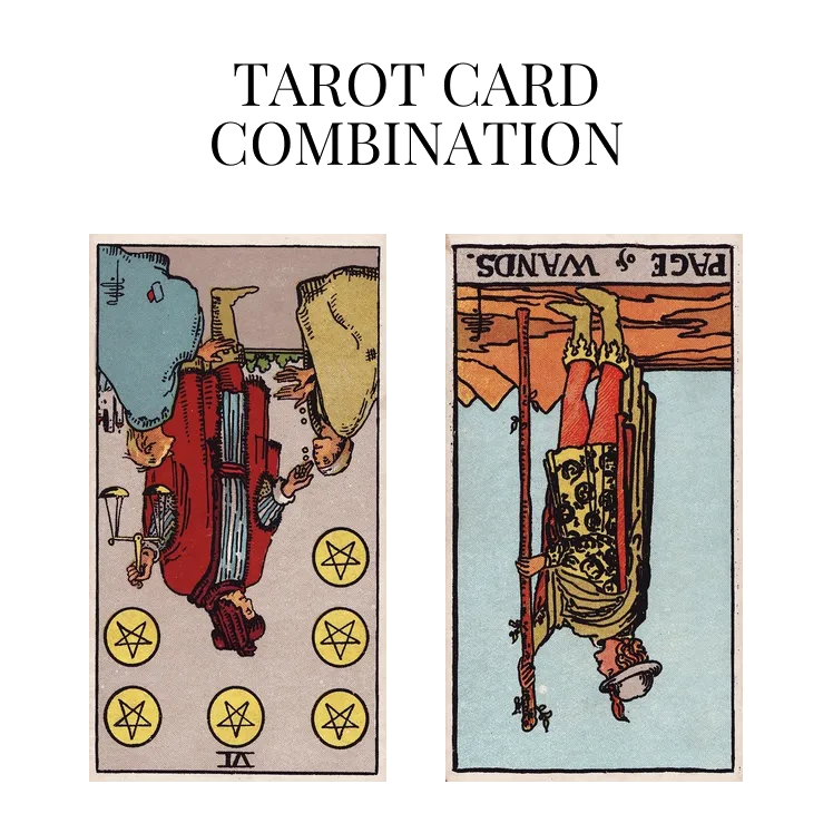 six of pentacles reversed and page of wands reversed tarot cards combination meaning