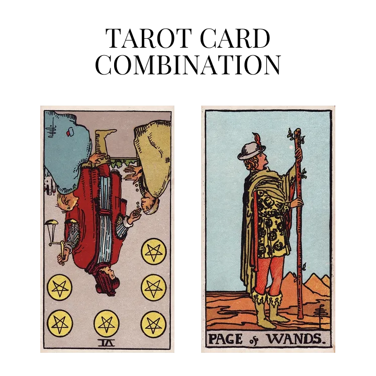 six of pentacles reversed and page of wands tarot cards combination meaning