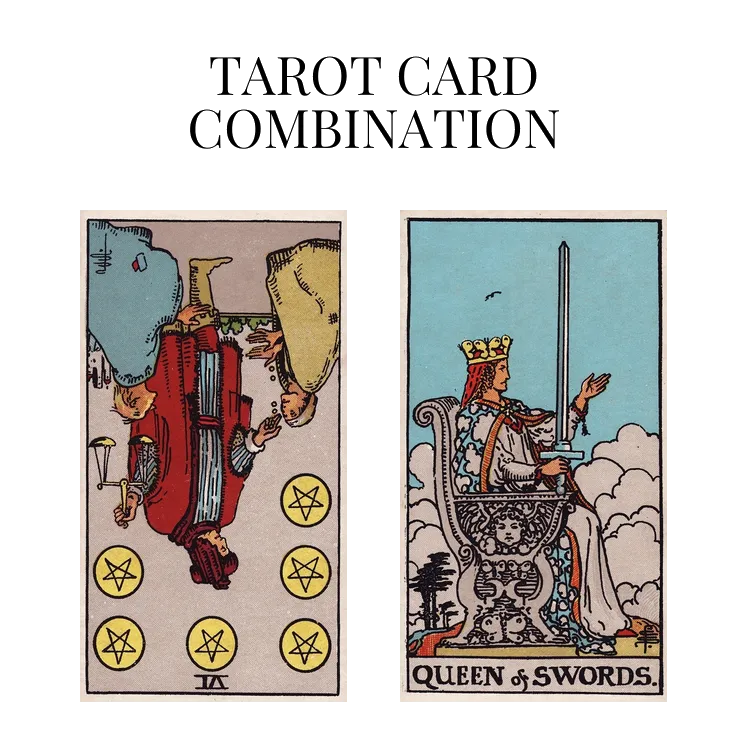six of pentacles reversed and queen of swords tarot cards combination meaning
