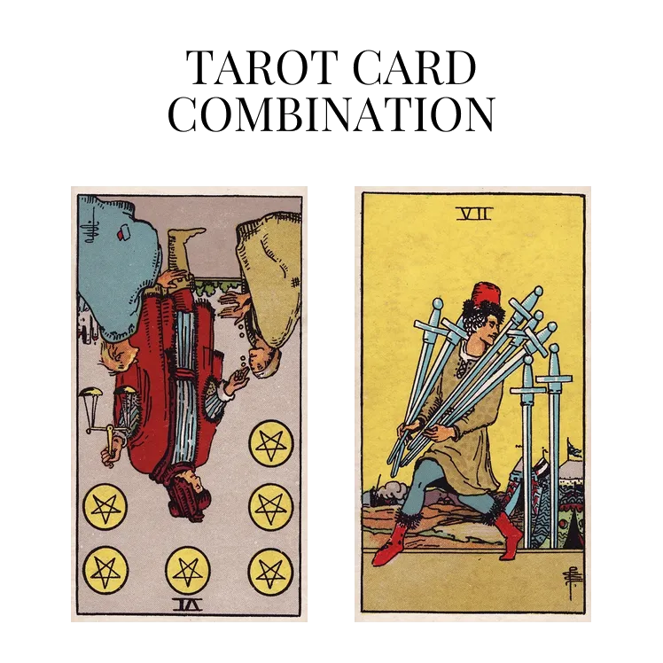six of pentacles reversed and seven of swords tarot cards combination meaning
