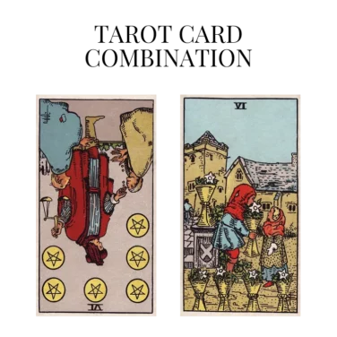 six of pentacles reversed and six of cups tarot cards combination meaning