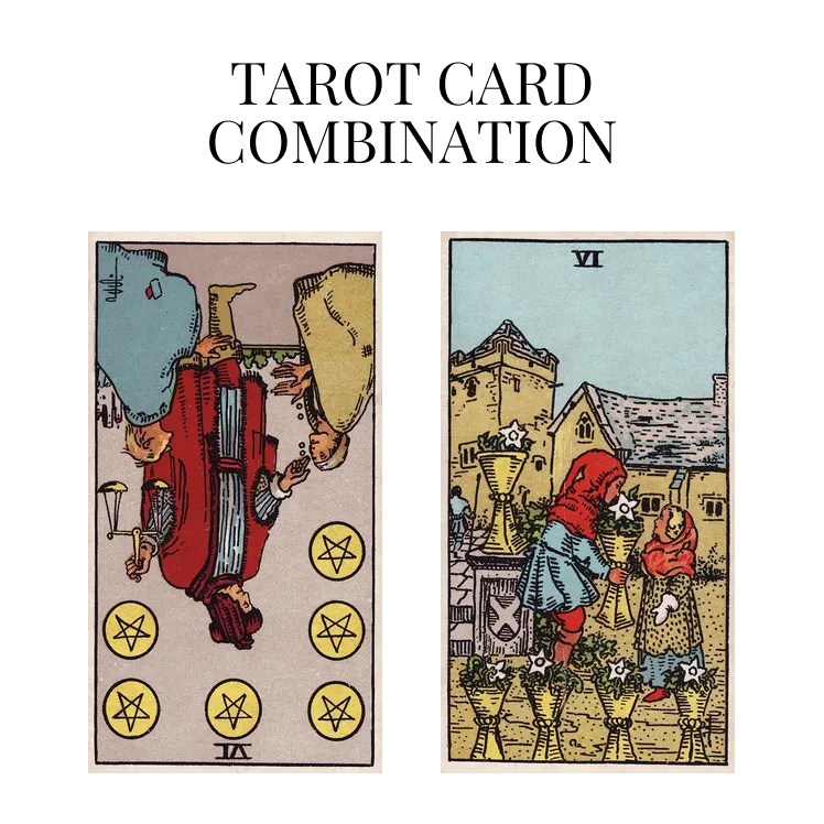 six of pentacles reversed and six of cups tarot cards combination meaning