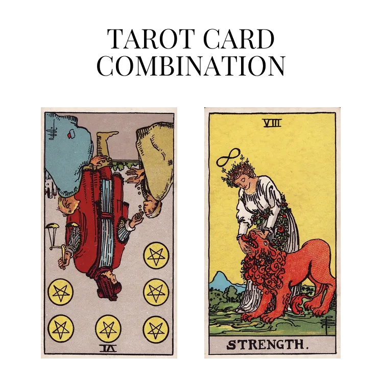 six of pentacles reversed and strength tarot cards combination meaning
