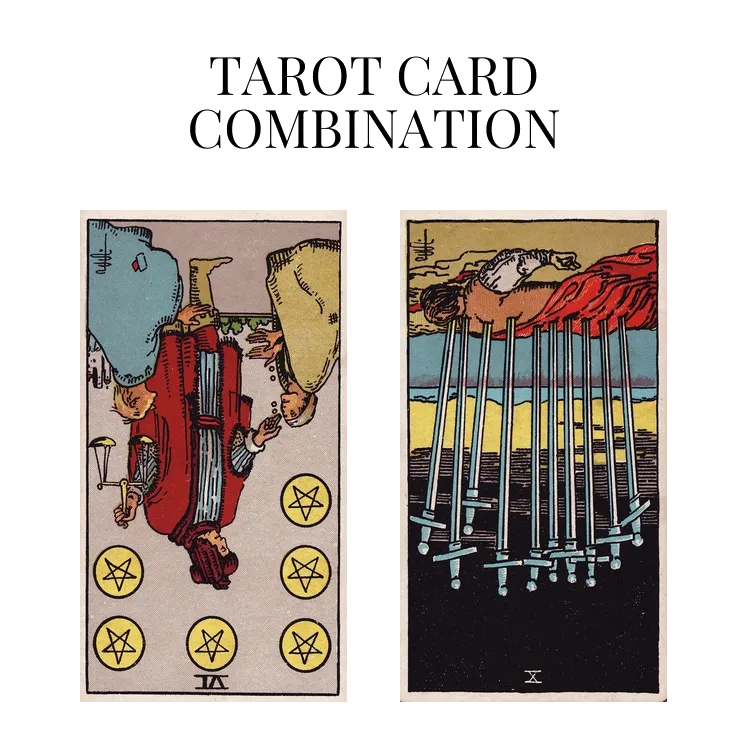 six of pentacles reversed and ten of swords reversed tarot cards combination meaning