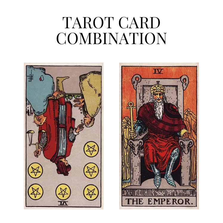 six of pentacles reversed and the emperor tarot cards combination meaning