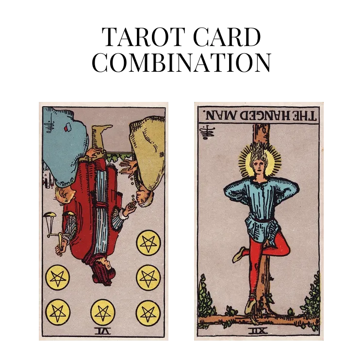 six of pentacles reversed and the hanged man reversed tarot cards combination meaning