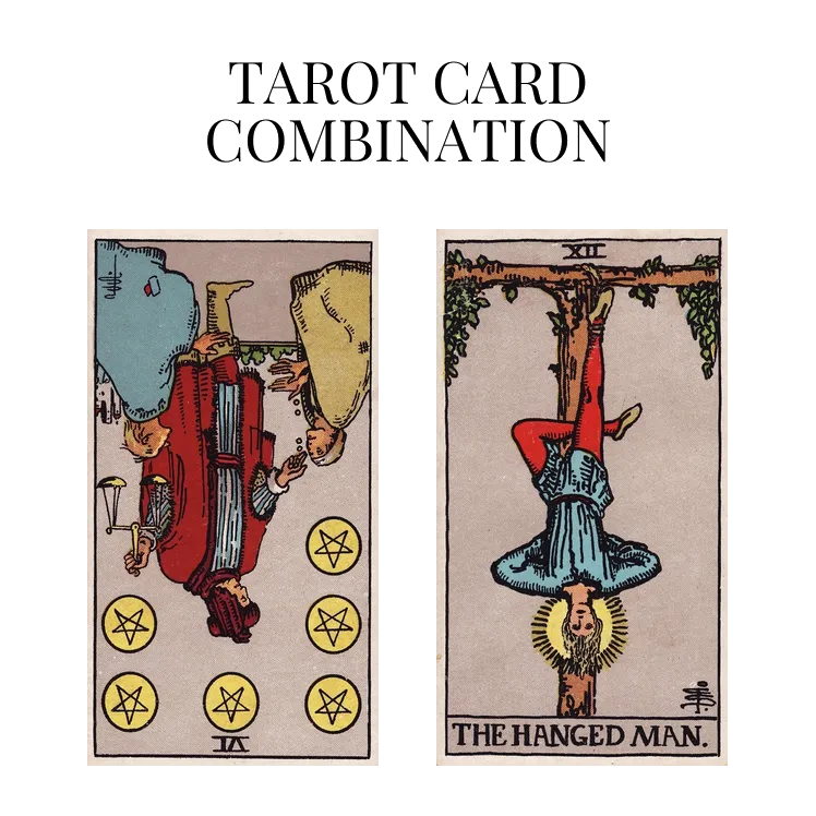 six of pentacles reversed and the hanged man tarot cards combination meaning