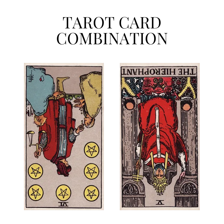 six of pentacles reversed and the hierophant reversed tarot cards combination meaning