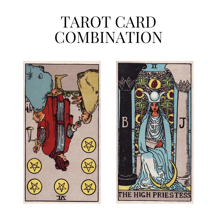 six of pentacles reversed and the high priestess tarot cards combination meaning