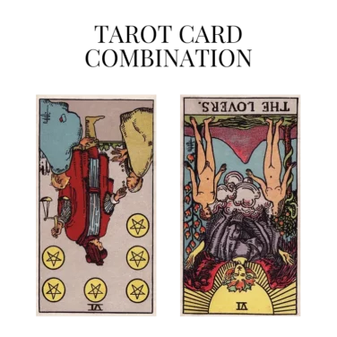 six of pentacles reversed and the lovers reversed tarot cards combination meaning