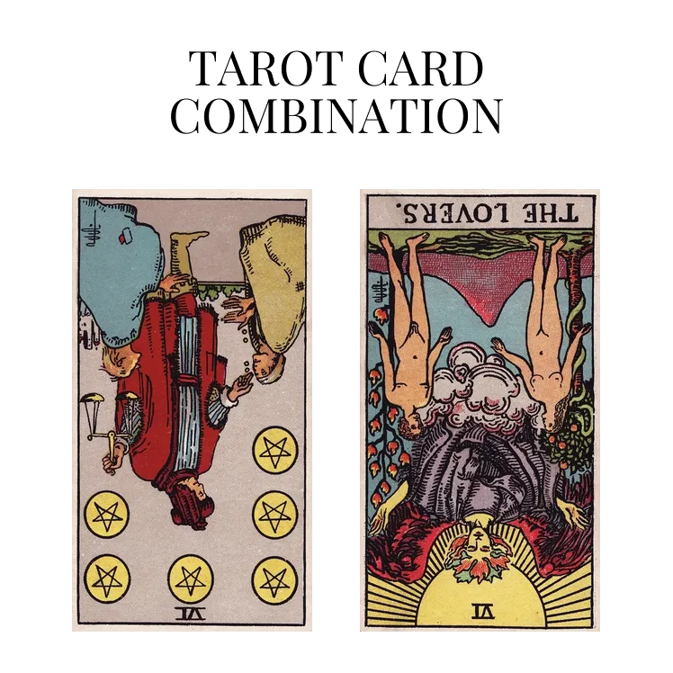 six of pentacles reversed and the lovers reversed tarot cards combination meaning