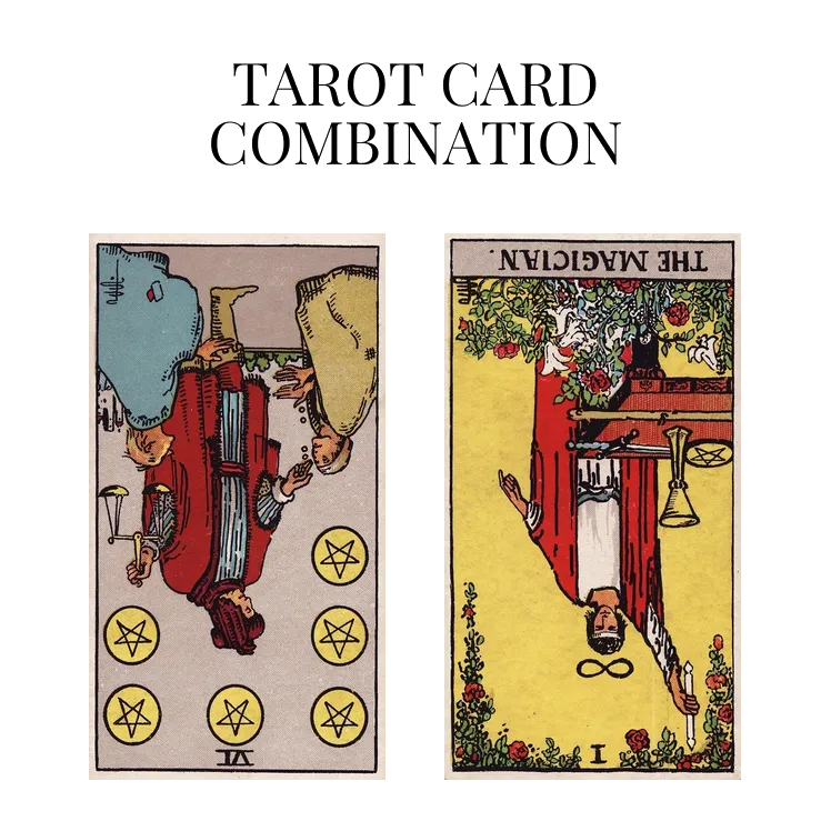 six of pentacles reversed and the magician reversed tarot cards combination meaning