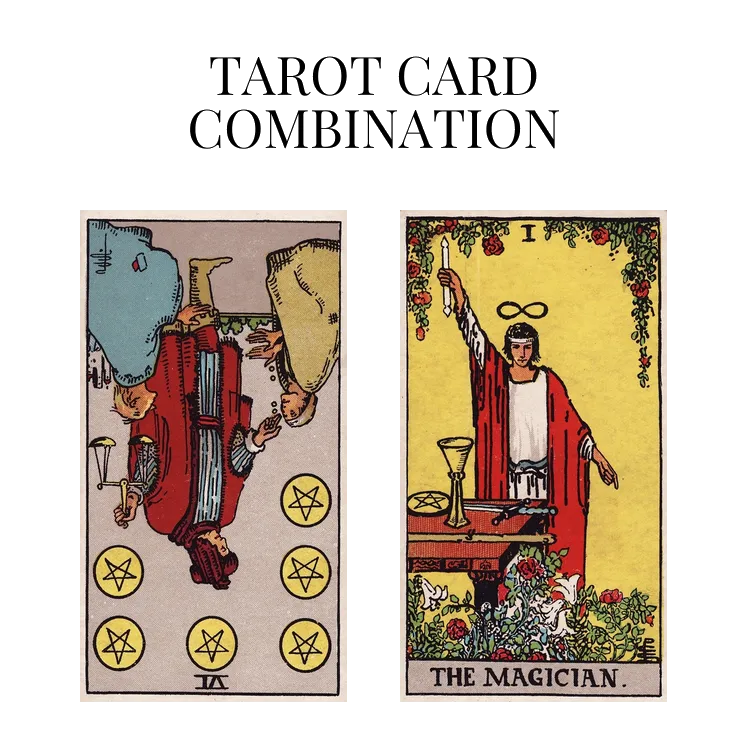 six of pentacles reversed and the magician tarot cards combination meaning