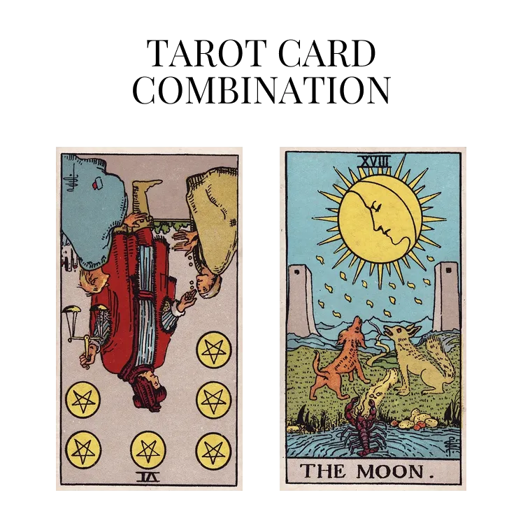 six of pentacles reversed and the moon tarot cards combination meaning