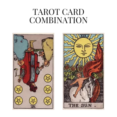 six of pentacles reversed and the sun tarot cards combination meaning