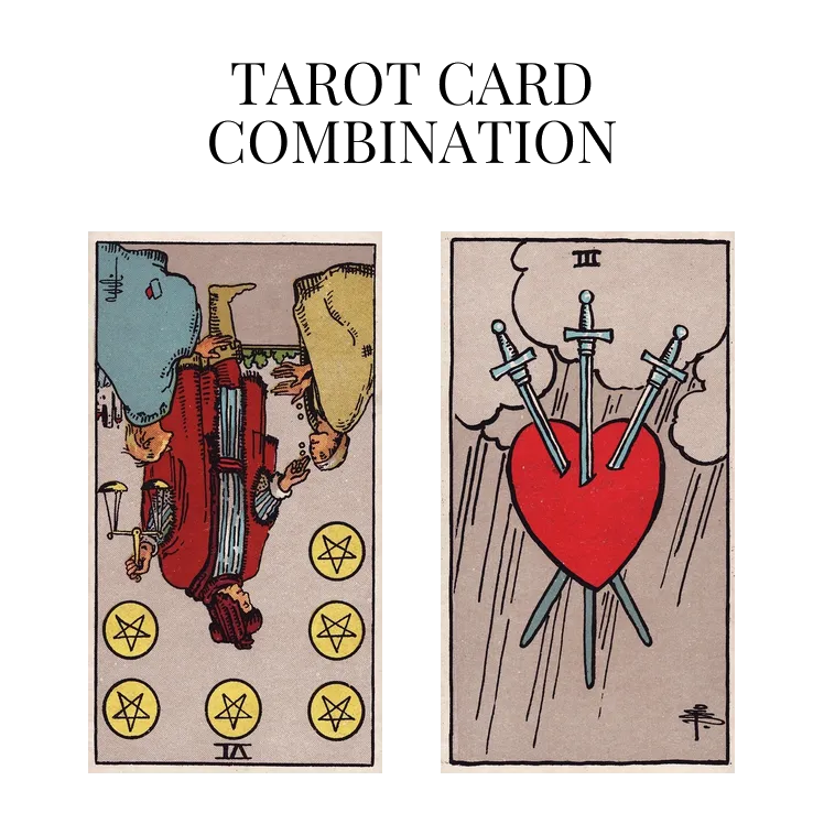 six of pentacles reversed and three of swords tarot cards combination meaning