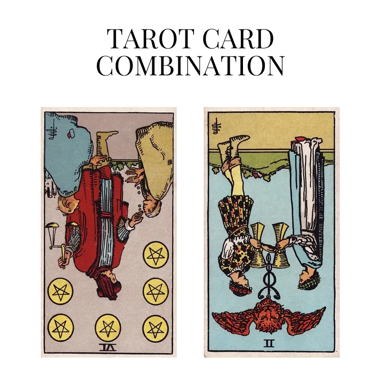 six of pentacles reversed and two of cups reversed tarot cards combination meaning