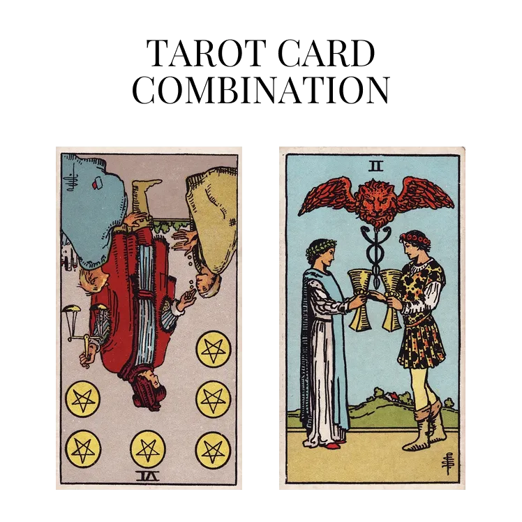 six of pentacles reversed and two of cups tarot cards combination meaning