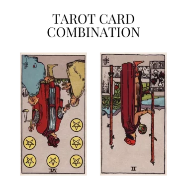 six of pentacles reversed and two of wands reversed tarot cards combination meaning