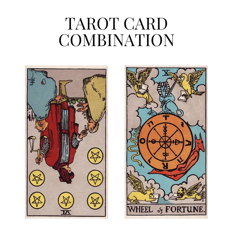 six of pentacles reversed and wheel of fortune tarot cards combination meaning