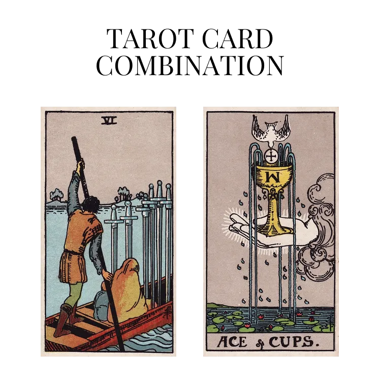 six of swords and ace of cups tarot cards combination meaning