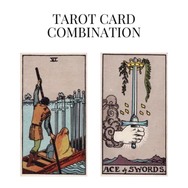 six of swords and ace of swords tarot cards combination meaning