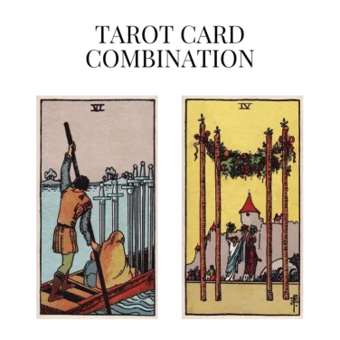 six of swords and four of wands tarot cards combination meaning