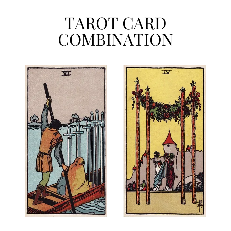 six of swords and four of wands tarot cards combination meaning