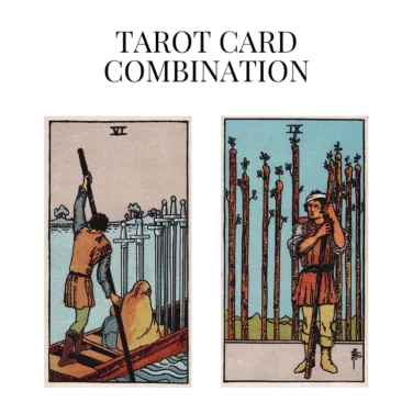 six of swords and nine of wands tarot cards combination meaning